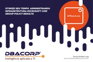DBACorp - Otimize seu tempo administrando infraestrutura Microsoft com Group Policy Results