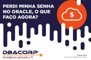 DBACorp - Perdi minha senha no Oracle, o que faço agora?