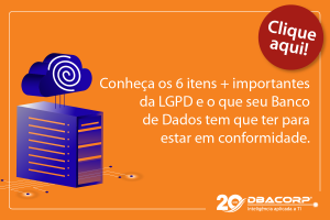 DBACorp - Conheça 6 importantes itens da LGPD para o seu Banco de Dados